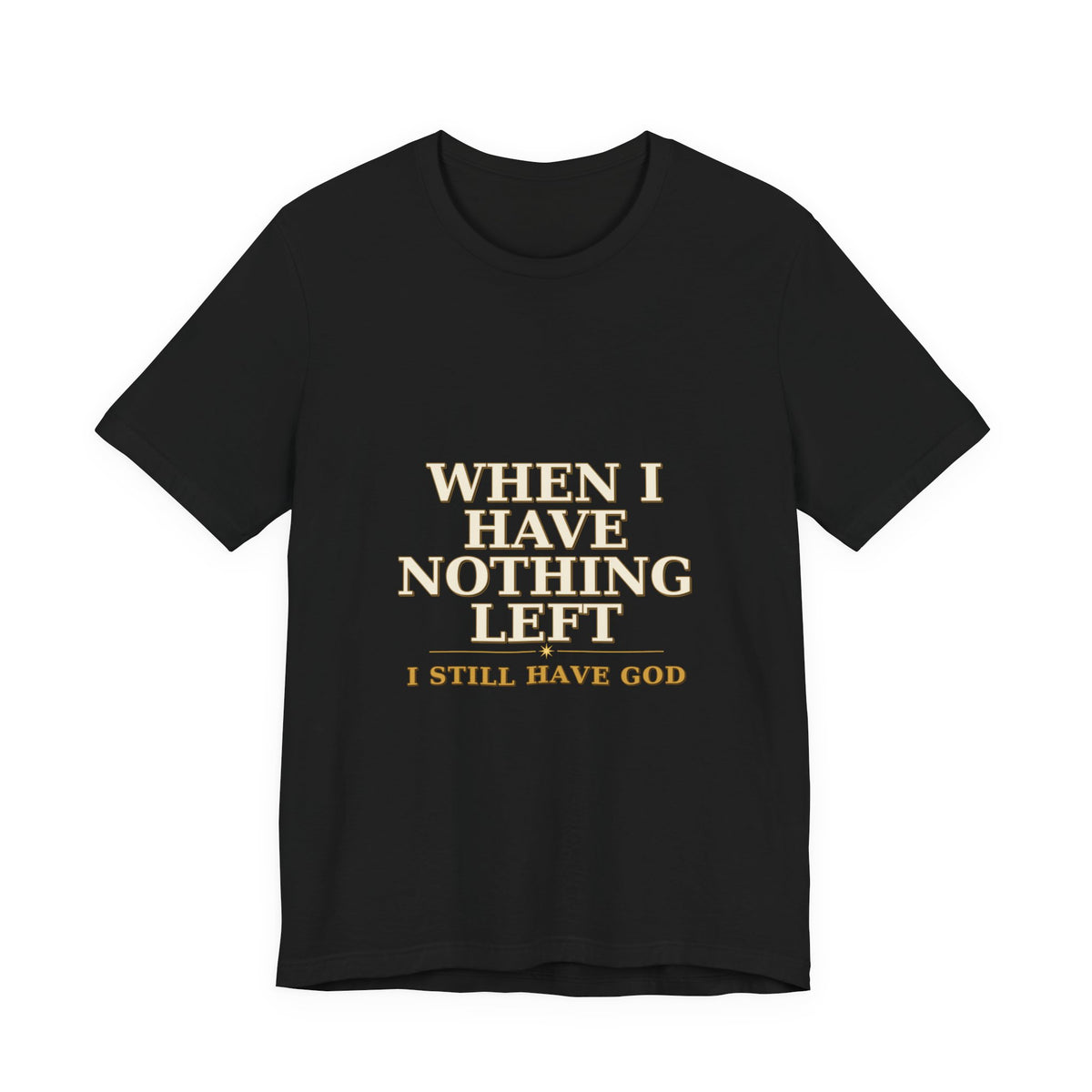 When I Have Nothing Left  Tee