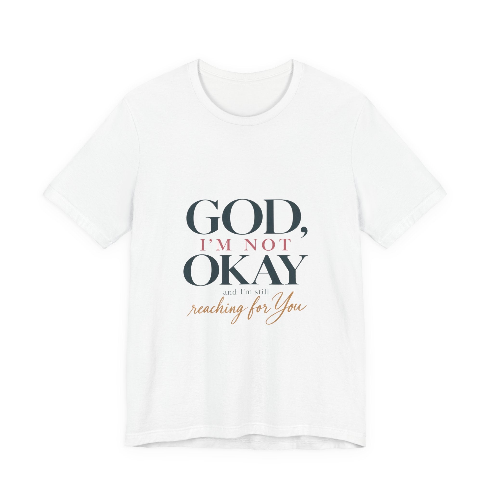 God, I’m Not Okay — Inspirational Faith Tee