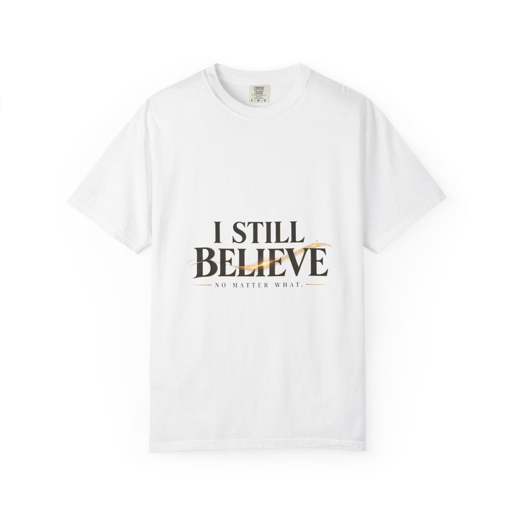 I Still Believe — No Matter What Faith Tee