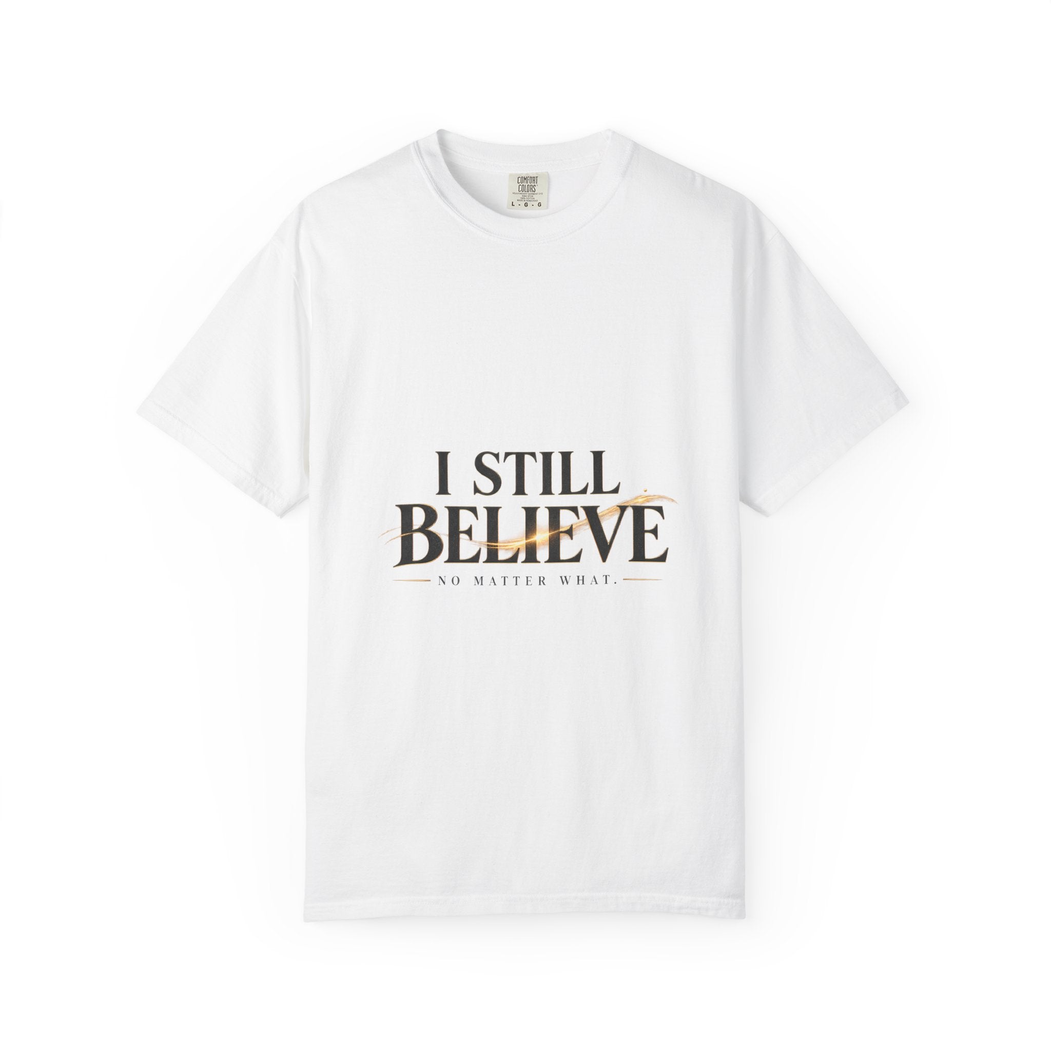 I Still Believe — No Matter What Faith Tee