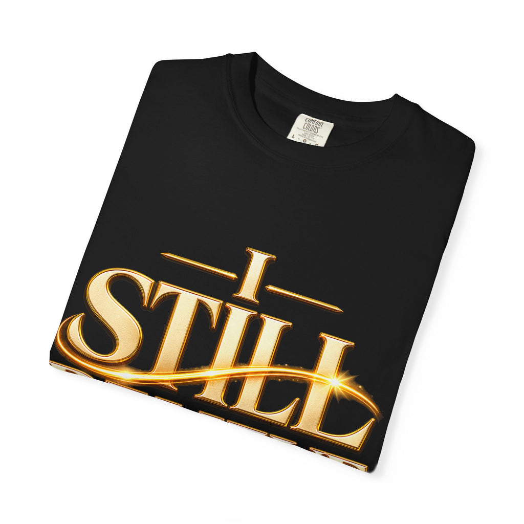 I Still Believe — No Matter What Faith Tee