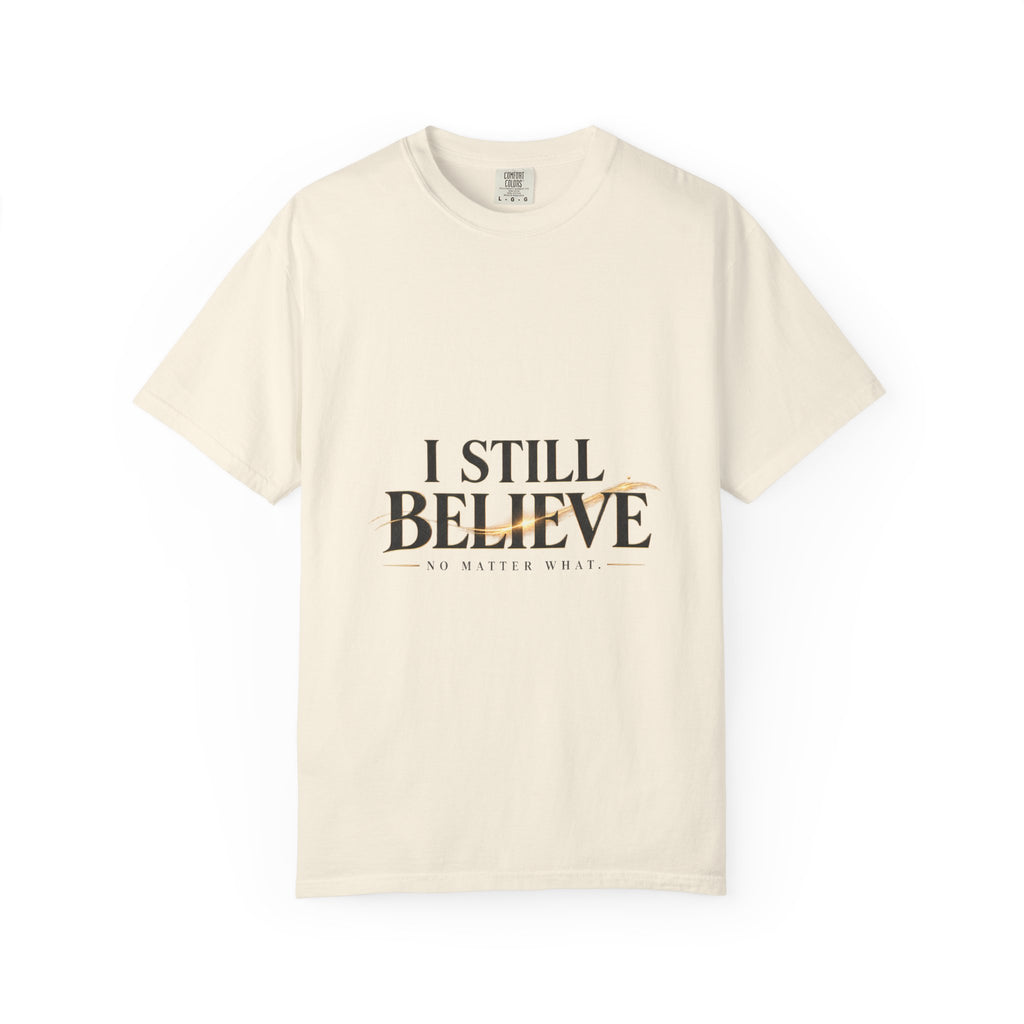 I Still Believe — No Matter What Faith Tee