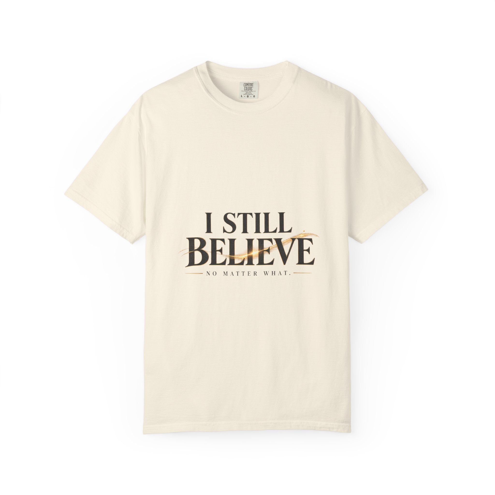 I Still Believe — No Matter What Faith Tee