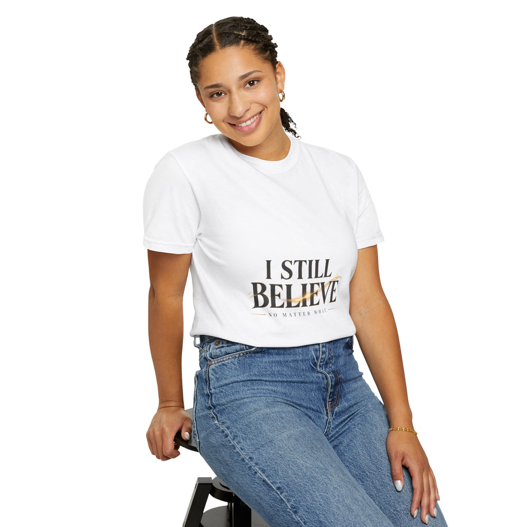I Still Believe — No Matter What Faith Tee