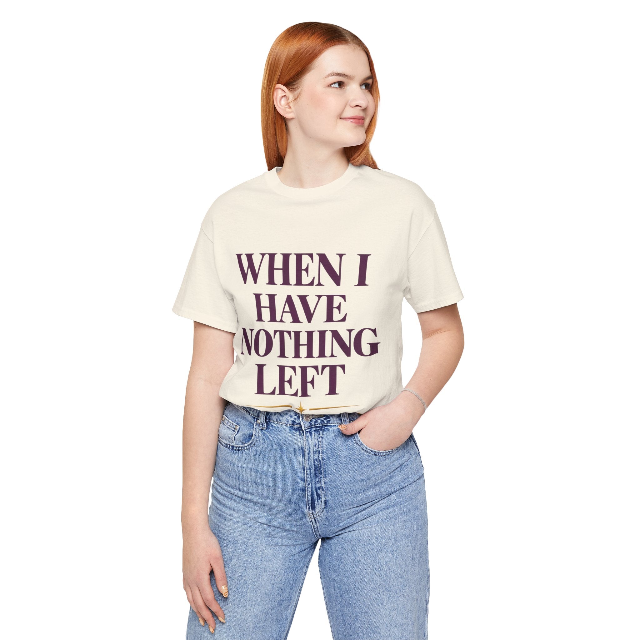 When I Have Nothing Left — Inspirational Faith Tee