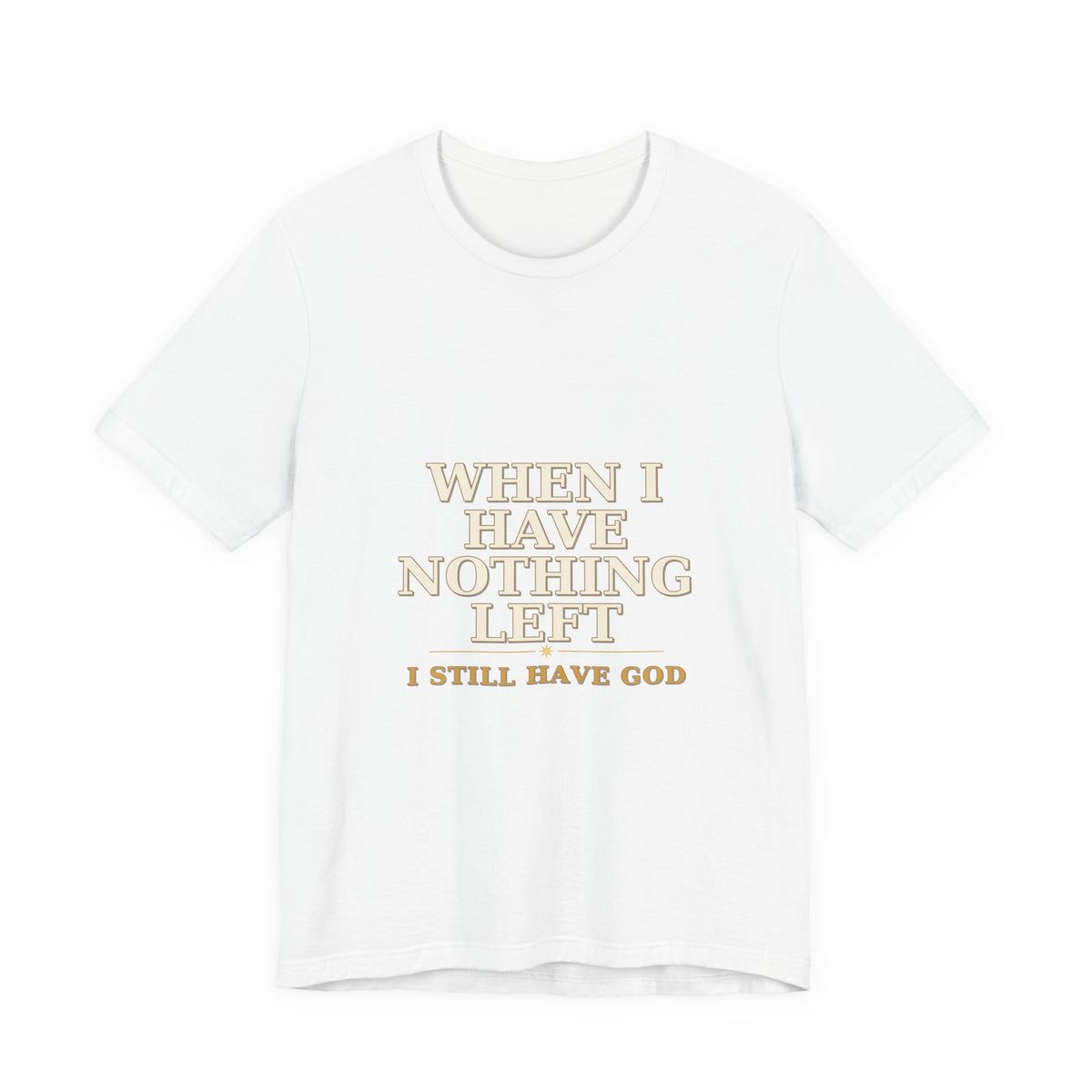 When I Have Nothing Left  Tee