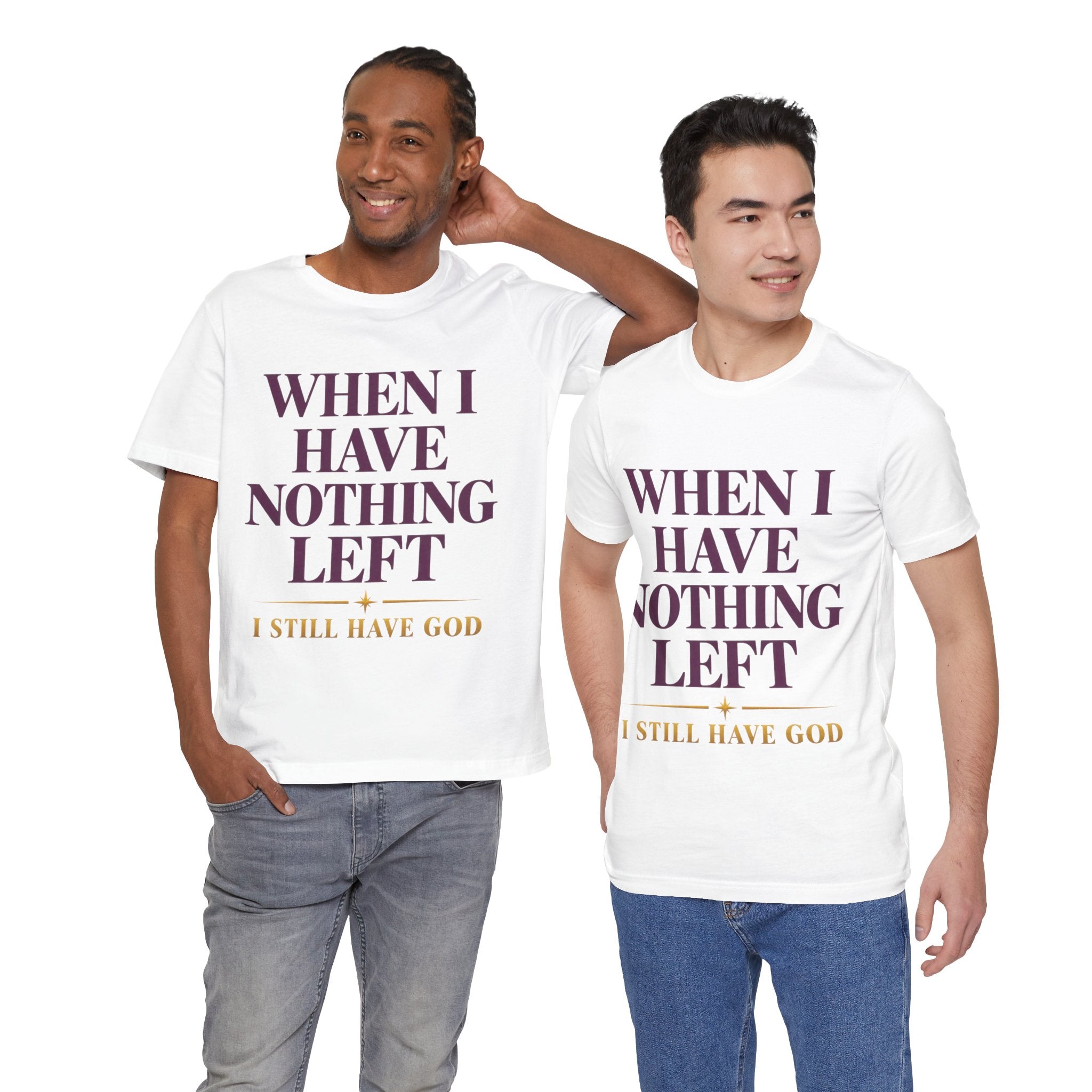 When I Have Nothing Left — Inspirational Faith Tee