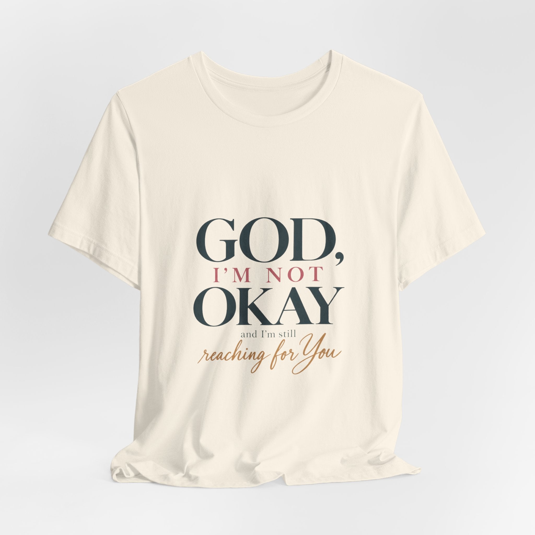 God, I’m Not Okay — Inspirational Faith Tee